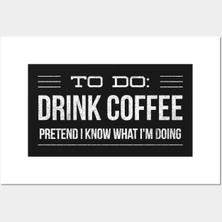 To Do Drink Coffee Pretend I Know What I'm Doing Posters and Art